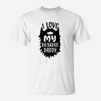 I Love My Bearded Daddy Funny Father Quote T-Shirt - Seseable