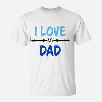 I Love My Dad Fathers Day, dad birthday gifts T-Shirt - Seseable