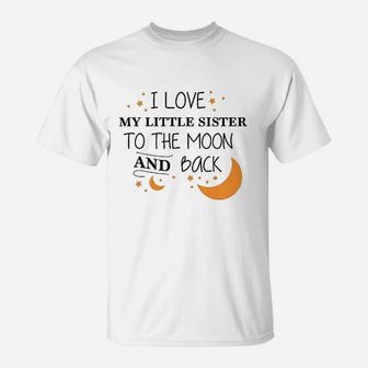 I Love My Little Sister To The Moon And Back T-Shirt - Seseable