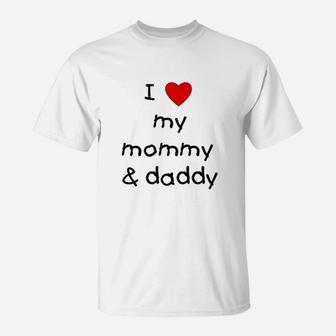 I Love My Mommy And Daddy, best christmas gifts for dad T-Shirt - Seseable