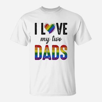 I Love My Two Dads Lgbt Pride Gay Fathers Day Costumes T-Shirt - Seseable