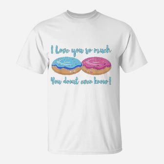 I Love You So Much You Donut Even Know Funny T-Shirt - Seseable