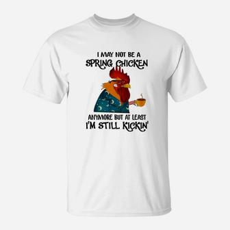 I Might Not Be Spring Chicken But Still Kicking T-Shirt - Seseable