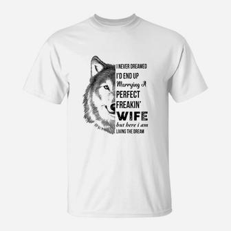 I Never Dreamed Id End Up Marrying A Perfect Freakin Wife T-Shirt - Seseable
