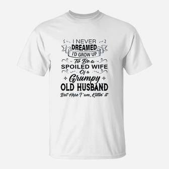 I Never Dreamed I'd Grow Up To Be A Spoiled Wife Of Husband T-Shirt - Seseable