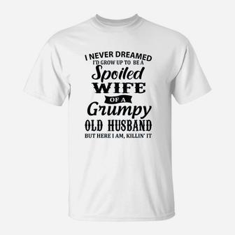 I Never Dreamed To Be A Spoiled Wife Of A Grumpy Old Husband T-Shirt - Seseable