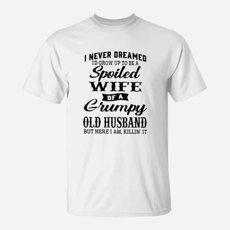 I Never Dreamed To Be A Spoiled Wife Of Grumpy Old Husband Funny T-Shirt - Seseable