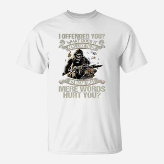 I Offended You What Does It Feel Like To Be So Weak T-Shirt - Seseable