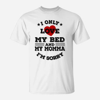 I Only Love My Bed And My Momma Funny Mothers Day T-Shirt - Seseable