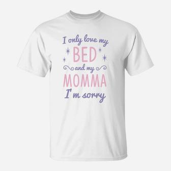 I Only Love My Bed And My Momma Im Sorry Cute Girls T-Shirt - Seseable