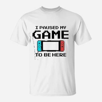 I Paused My Game To Be Here 8 Bit Funny Video Gamer T-Shirt - Seseable