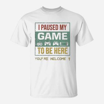 I Paused My Game To Be Here Gamer Gaming Retro Vintage Gift Funny T-Shirt - Seseable