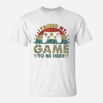 I Paused My Game To Be Here Vintage Gamer Gifts T-Shirt - Seseable
