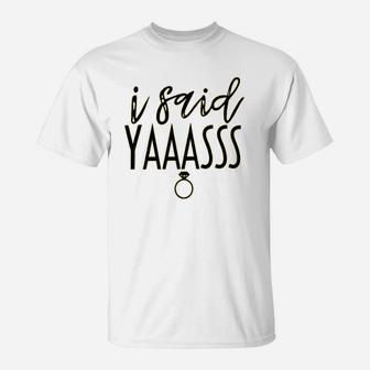 I Said Yaass Women Cute Diamond Ring Bride Graphic Engagement Wedding T-Shirt - Seseable