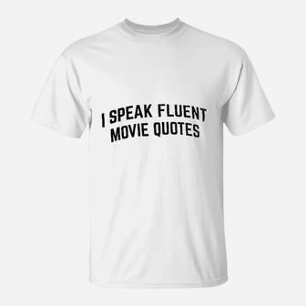 I Speak Fluent Movie Quotes Funny Film Fan Sarcasm Humor T-Shirt - Seseable