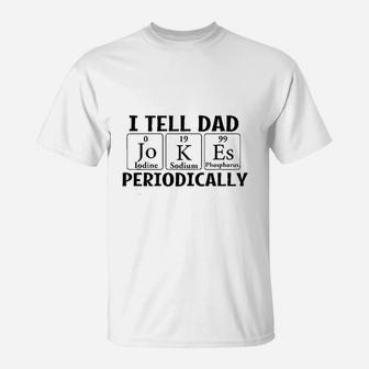 I Tell Dad Jokes Periodically Science Chemistry Teacher T-Shirt - Seseable