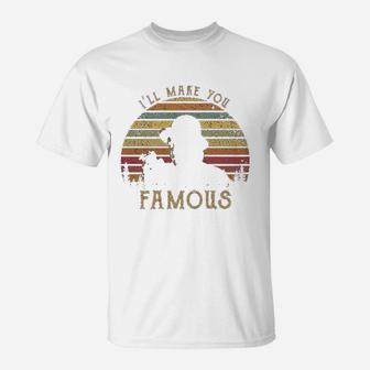 I Will Make You Famous Vintage T-Shirt - Seseable