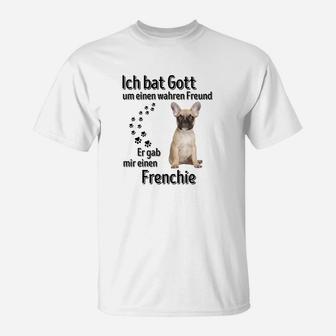 Ich bat Gott um einen wahren Freund Französische Bulldogge T-Shirt - Seseable