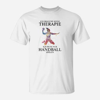 Ich Brauche Keine Therapie Handball T-Shirt - Seseable