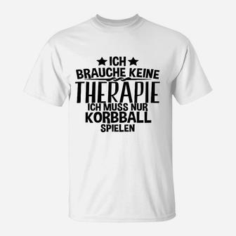 Ich Brauche Keine Therapie Korbball T-Shirt - Seseable