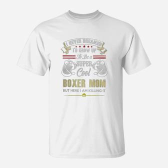 I'd Grow Up To Be A Super Cool Boxer Mom T Shirt T-Shirt - Seseable