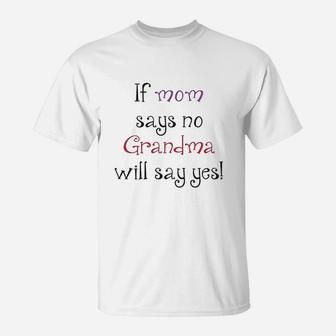 If Mom Says No Grandma Will Yes T-Shirt | Seseable FR