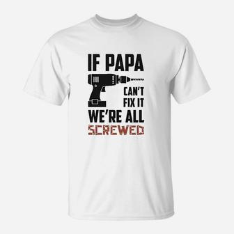 If Papa Cant Fix It Were All Screwed Gift For Grandfather T-Shirt - Seseable