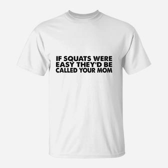 If Squats Were Easy T-Shirt - Seseable