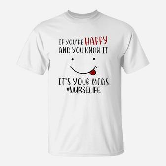 If Your Are Happy And You Know It It Is Your Meds T-Shirt | Seseable UK