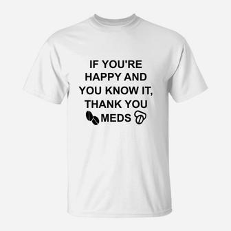 If You're Happy And You Know It Thank Your Meds T-Shirt | Seseable UK