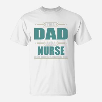 Im A Dad And A Nurse Nothing Scares Me T-Shirt | Seseable UK