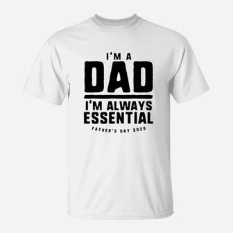 Im A Dad Im Always Essential Funny Father Day T-Shirt - Seseable