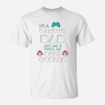 Im A Gaming Dad, Just Like A Normal Dad Only Cooler Gift For Dad, Father8217s Day T-Shirt - Seseable