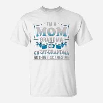 I'm A Mom Grandma And A Great Grandma Nothing Scares Me T-Shirt - Seseable