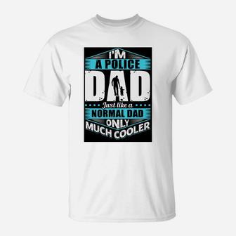 Im A Police Dad Just Like A Normal Dad Only Much Cooler Jobs Gifts T-Shirt - Seseable