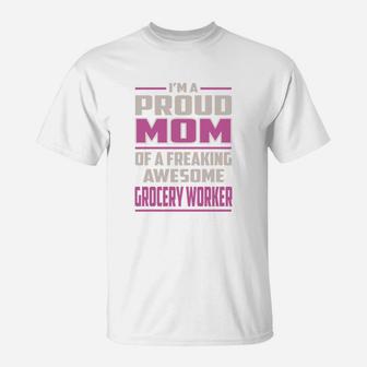 I'm A Proud Mom Of A Freaking Awesome Grocery Worker Job Shirts T-Shirt - Seseable