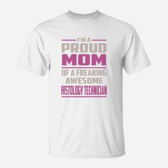 I'm A Proud Mom Of A Freaking Awesome Histology Technician Job Shirts T-Shirt - Seseable