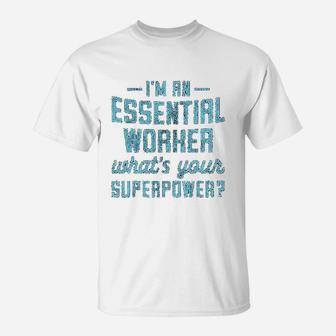 Im An Essential Worker Whats Your Superpower Funny Hero Graphic T-Shirt - Seseable