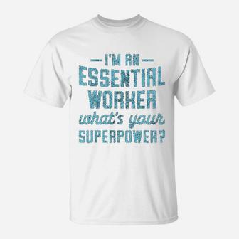 Im An Essential Worker Whats Your Superpower Funny Hero T-Shirt - Seseable
