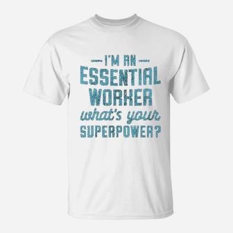 Im An Essential Worker Whats Your Superpower Funny T-Shirt - Seseable