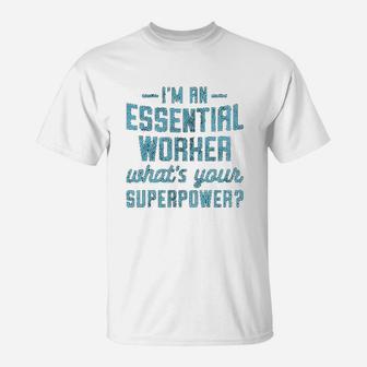 Im An Essential Worker Whats Your Superpower T-Shirt - Seseable