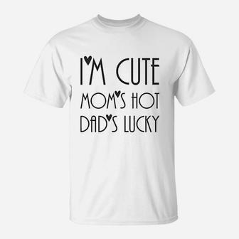 Im Cute Moms Hot Dad Lucky T-Shirt - Seseable