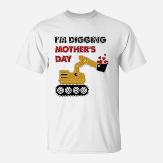 Im Digging Mothers Day Tractor Loving Boys Gift T-Shirt - Seseable