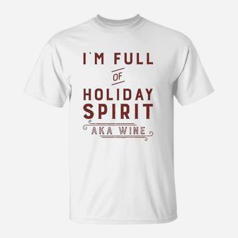 Im Full Of Holiday Spirit Aka Wine Funny Christmas Drinking T-Shirt - Seseable