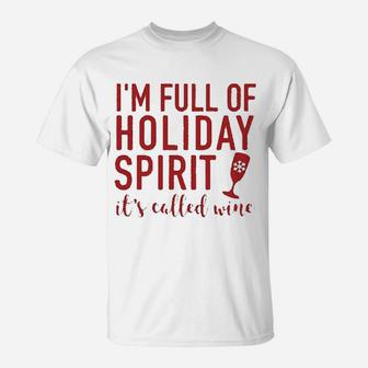 Im Full Of Holiday Spirit Its Called Wine Funny Wine Christmas T-Shirt - Seseable