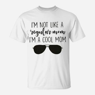 I'm Not Like A Regular Mom I'm A Cool Mom T-Shirt - Seseable