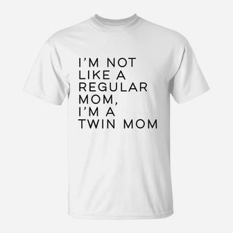 Im Not Like A Regular Mom Im A Twin Mom T-Shirt - Seseable