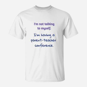 Im Not Talking To Myself Im Having A Parent Teacher Conference Funny Homeschool T-Shirt - Seseable