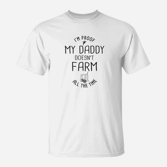 Im Proof My Daddy Doesnt Farm All The Time Dad T-Shirt - Seseable