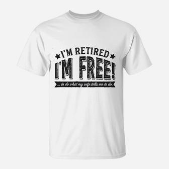 Im Retired Im Fre To Do What My Wife Tells Me T-Shirt - Seseable